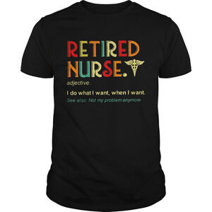Retired Nurse Adjective I Do What I Want When I Want Shirt